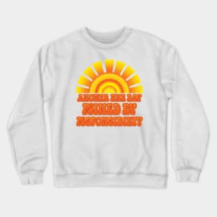 Another Fine Day Ruined By Responsibility - Adult Humor Crewneck Sweatshirt